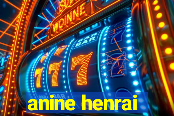 anine henrai